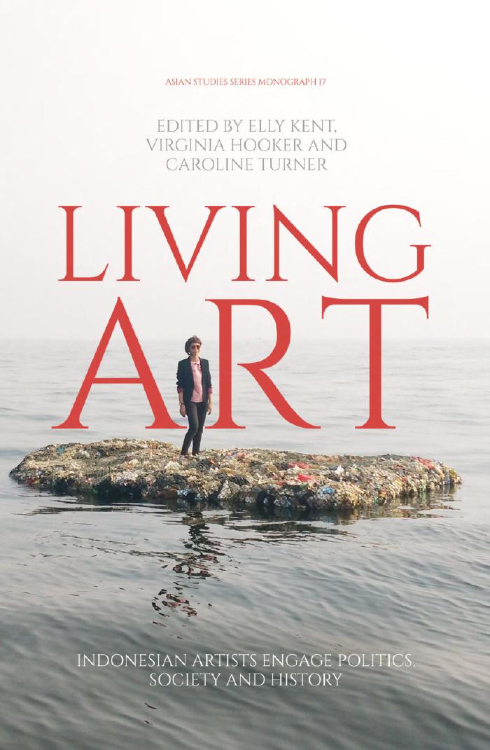 LIVING ART: INDONESIAN ARTISTS ENGAGE POLITICS, SOCIETY AND HISTORY