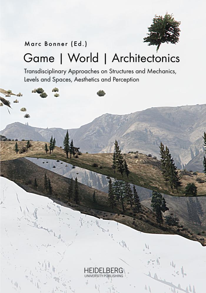Game World Architectonics: Transdisciplinary Approaches on Structures and Mechanics, Levels and Spaces, Aesthetics