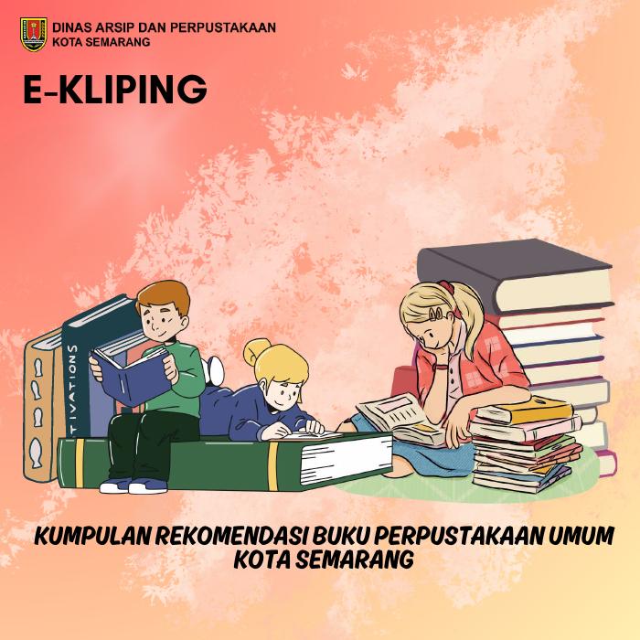 E-KLIPING KUMPULAN REKOMENDASI BUKU PERPUSTAKAAN UMUM KOTA SEMARANG