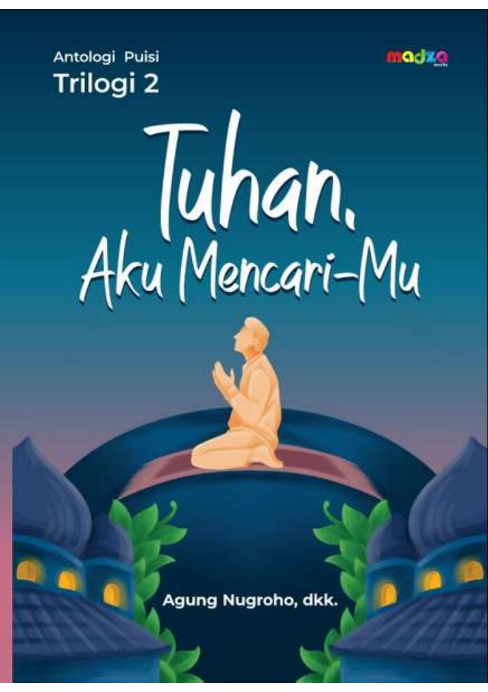 Antologi Puisi Trilogi 2 : Tuhan, Aku Mencari-Mu