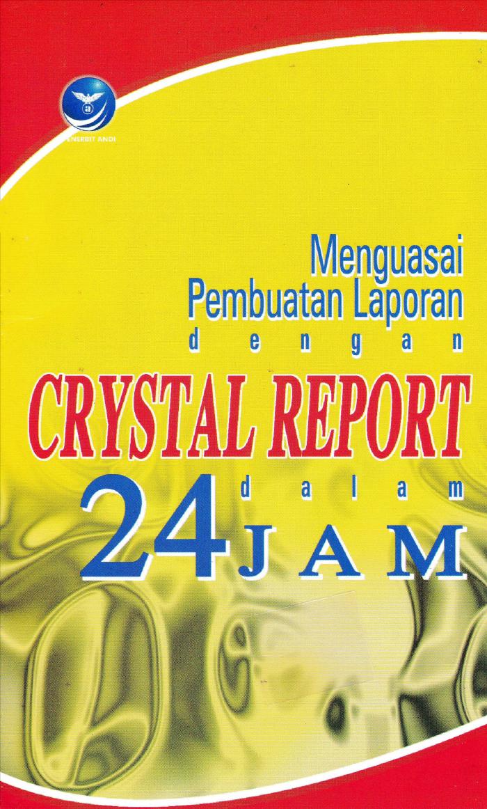 Menguasai Pembuatan Laporan Dengan Crystal Report Dalam 24 Jam