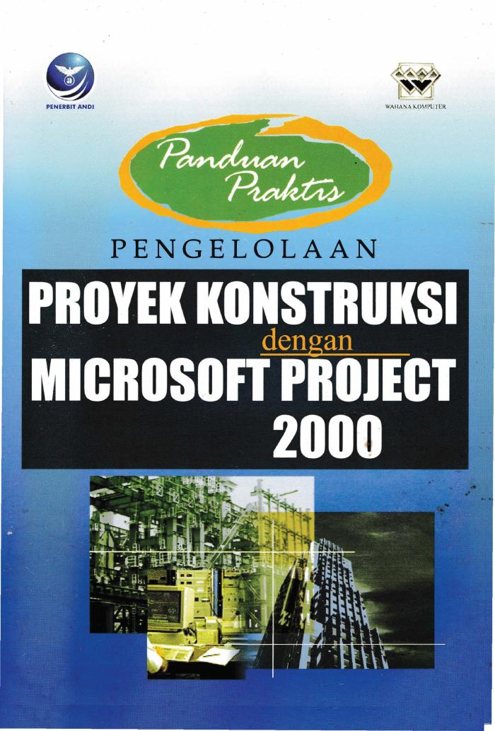 Panduan Praktis Pengelolaan Proyek Konstruksi Dengan Microsoft Project 2000