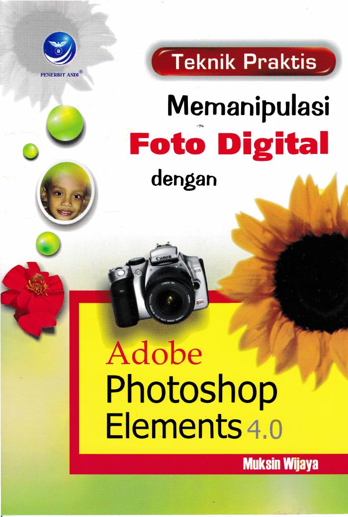 Teknik Praktis Memanipulasi Foto Digital Dengan Adobe Photoshop Elements 4.0