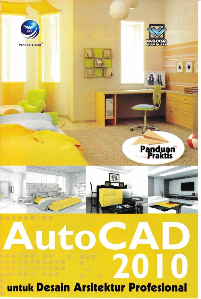 Panduan Praktis AutoCAD 2010,Untuk Desain Arsitektur Profesional
