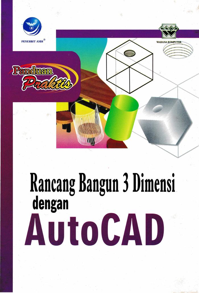 Panduan Praktis Rancang Bangun 3 Dimensi Dengan AutoCAD