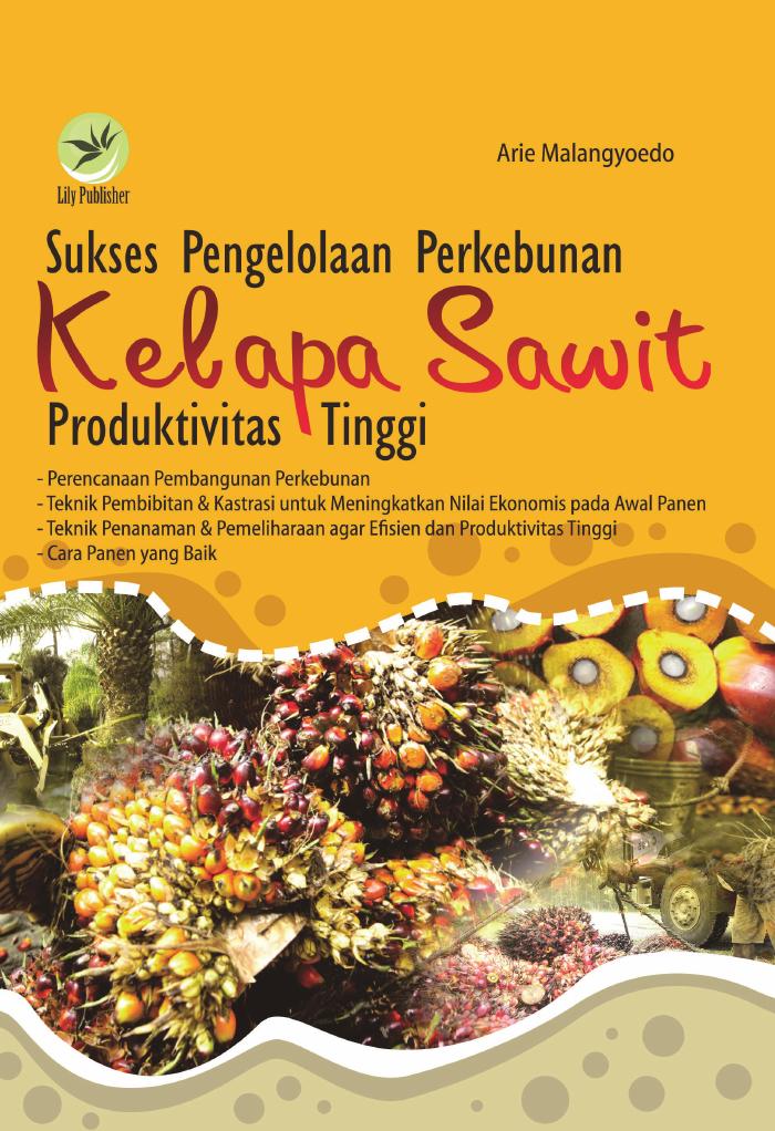 Sukses Pengelolaan Perkebunan Kelapa Sawit Produktivitas Tinggi