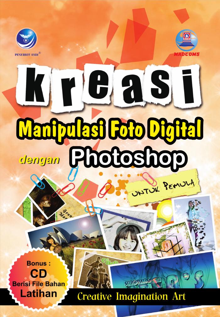 Kreasi Manipulasi Foto Digital dengan Photoshop untuk Pemula (Creative Imagination Art)